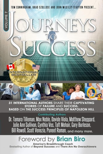 Journeys to Success 31 International Authors Share Their Captivating Stories of Failure and Success. Based on the Success Principles of Napoleon Hill