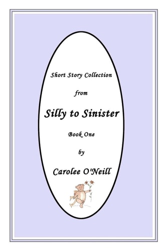 From Silly to Sinister Short Story Collection: Book One