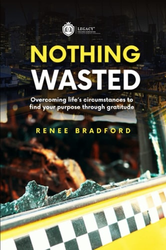 Nothing Wasted Overcoming Life's Circumstances to Find Your Purpose Through Gratitude