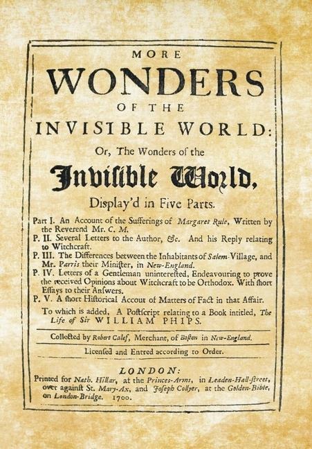More Wonders of the Invisible World: Or, The Wonders of the Invisible World, Displayd in Five Parts