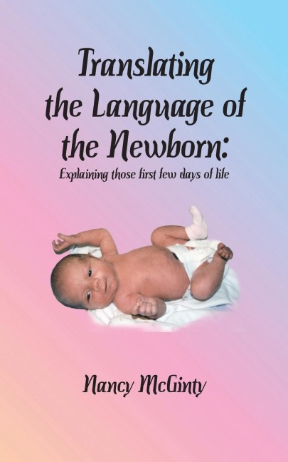 Translating the Language of the Newborn: Explaining those first few days of life