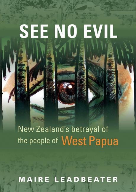 See No Evil - New Zealands Betrayal of the People of West Papua