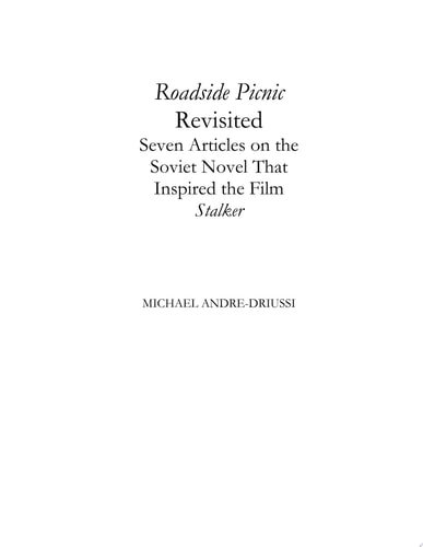 Roadside Picnic Revisited Seven Articles on the Soviet Novel that inspired the film "Stalker"