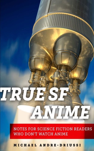 True SF Anime Notes for Science Fiction readers who don't watch anime