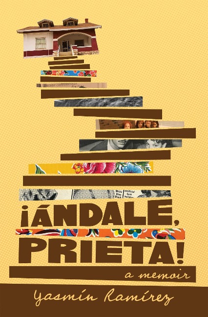 ¡Ándale, Prieta!: A Love Letter to My Family