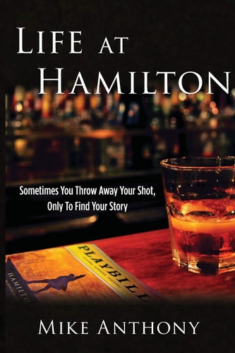 Life at Hamilton Sometimes You Throw Away Your Shot, Only to Find Your Story