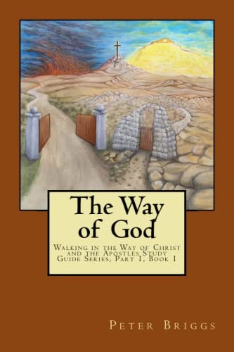 The Way of God Walking in the Way of Christ and the Apostles Study Guide Series Part 1, Book 1