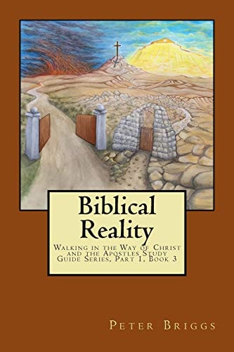 Biblical Reality Walking in the Way of Christ and the Apostles Study Guide Series Part 1, Book 3