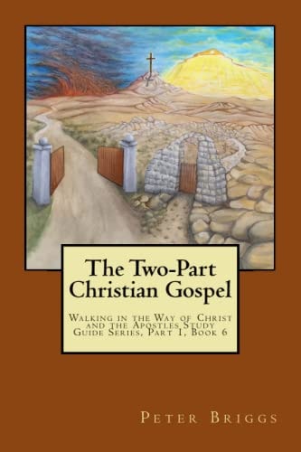 The Two-Part Christian Gospel Walking in the Way of Christ and the Apostles Study Guide Series, Part 1, Book 6