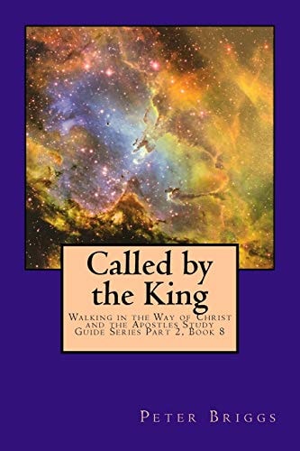Called by the King Walking in the Way of Christ and the Apostles Study Guide Series Part 2, Book 8
