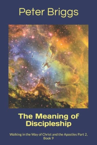 The Meaning of Discipleship Walking in the Way of Christ and the ApostlesStudy Guide Series Part 2, Book 9
