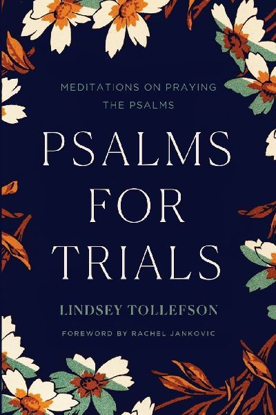 Psalms for Trials: Meditations on Praying the Psalms