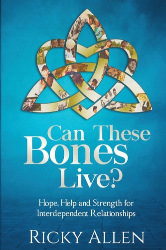 Can These Bones Live? Hope, Help, and Strength For Interdependent Relationships