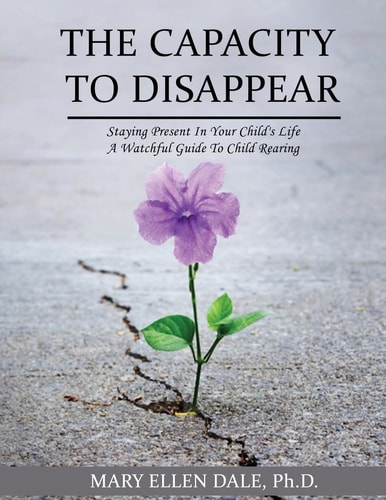 The Capacity To Disappear Staying Present In Your Child's Life