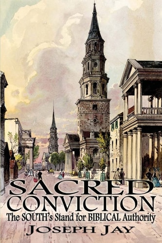 Sacred Conviction The South's Stand for Biblical Authority