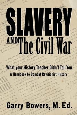 Slavery and The Civil War: What Your History Teacher Didnt Tell You