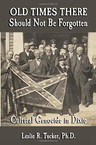 Old Times There Should Not Be Forgotten Cultural Genocide in Dixie