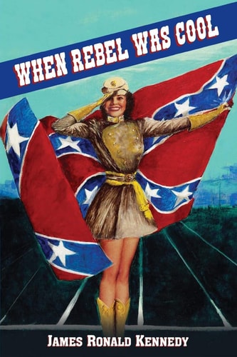 When Rebel Was Cool Growing Up in Dixie 1950-1965