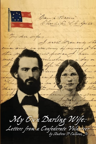 My Own Darling Wife Letters from a Confederate Volunteer