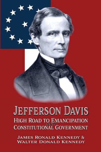 Jefferson Davis High Road to Emancipation and Constitutional Government