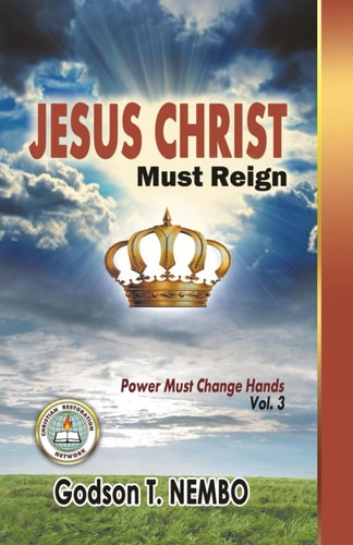 Jesus Christ Must Reign Power Must Change Hands Vol. 3