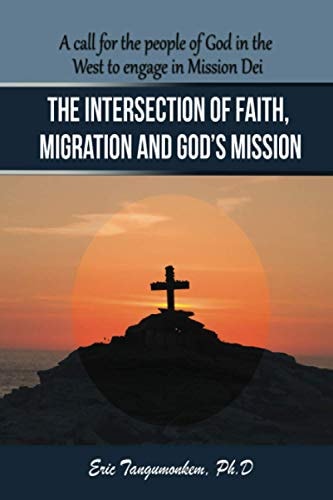 The Intersection of Faith, Migration and God's Mission A Call for the People of God in the West to Engage in Mission Dei
