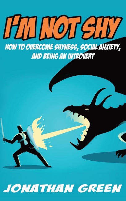 Im Not Shy: How to overcome shyness, social anxiety, and being an introvert