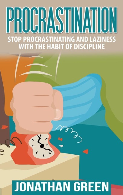 PROCRASTINATION: Stop Procrastinating and Laziness with the Habit of Discipline