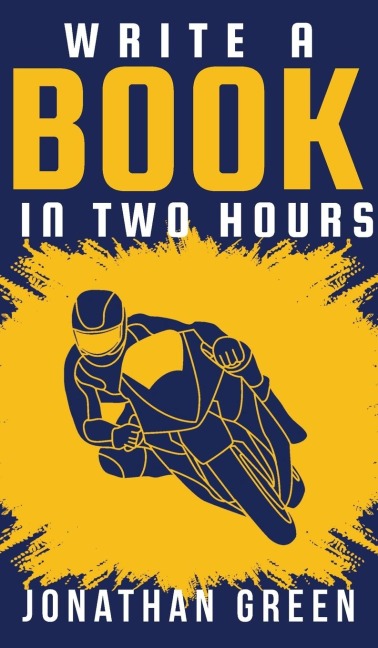 Write a Book in Two Hours: How to Write a Book, Novel, or Childrens Book in Far Less than 30 Days