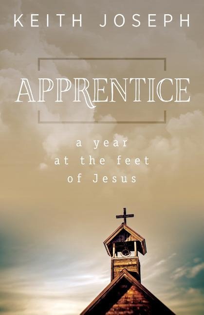 Apprentice: A Year at the Feet of Jesus