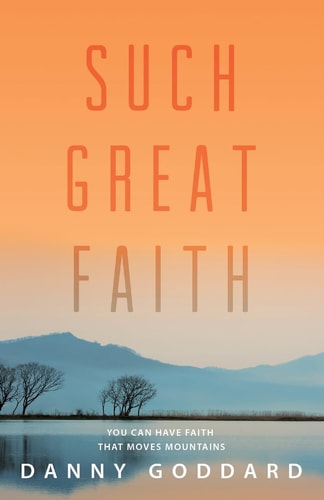 Such Great Faith You Can Have Faith That Moves Mountains