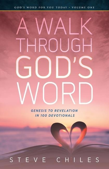 A Walk Through Gods Word: Genesis to Revelation in 100 Devotionals Volume 1
