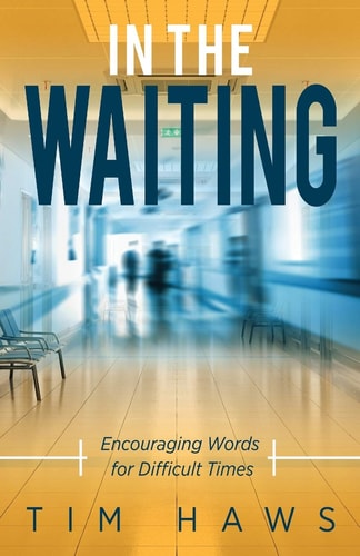 In the Waiting Encouraging Words for Difficult Times