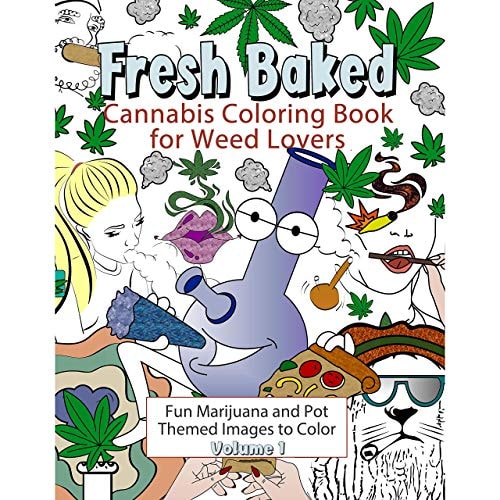 Fresh Baked Cannabis Coloring Book for Weed Lovers Fun Marijuana and Pot Themed Images to Color - Volume 1