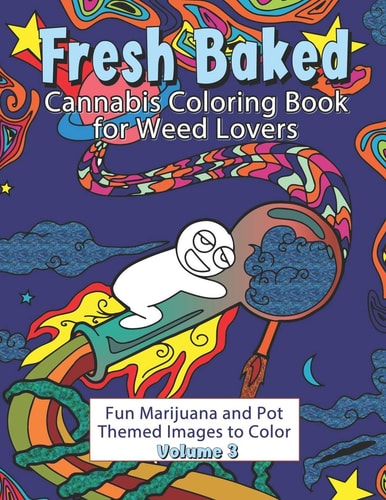 Fresh Baked Cannabis Coloring Book for Weed Lovers Fun Marijuana and Pot Themed Images to Color - Volume 3