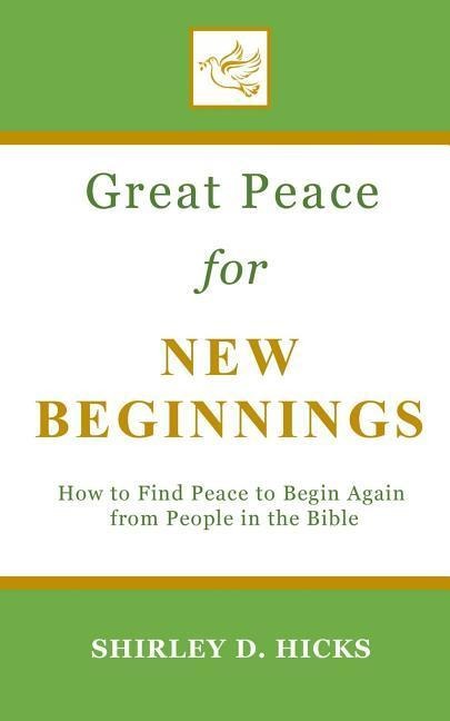 Great Peace for New Beginnings: How to Find Peace to Begin Again from People in the Bible