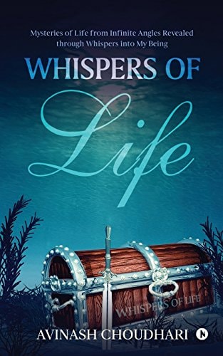 Whispers of Life Mysteries of Life from Infinite Angles Revealed Through Whispers Into My Being