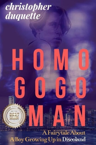 Homo Gogo Man A Fairytale About A Boy Growing Up In Discoland