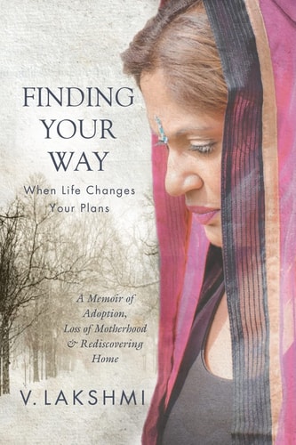 Finding Your Way When Life Changes Your Plans A Memoir of Adoption, Loss of Motherhood and Remembering Home