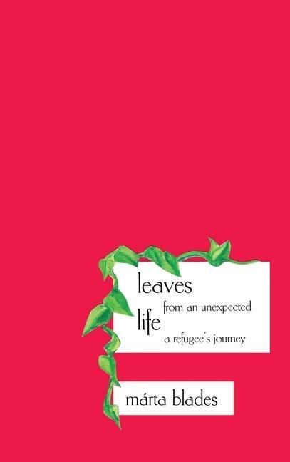 Leaves from an Unexpected Life: A Refugees Journey