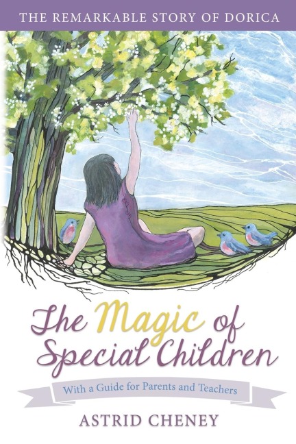 The Magic of Special Children: The Remarkable Story of Dorica  - With a Guide for Parents and Teachers