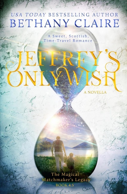 Jeffreys Only Wish - A Novella: A Sweet, Scottish, Time Travel Romance