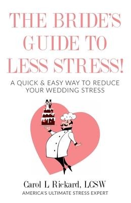 The Brides Guide to Less Stress: A Quick & Easy Way to Reduce Your Wedding Stress