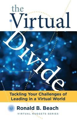 The Virtual Divide: Tackling Your Challenges of Leading in a Virtual World