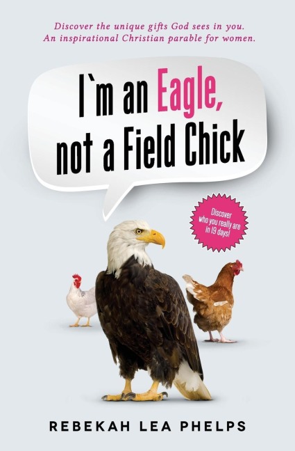 Im an Eagle, not a Field Chick: An Inspirational Christian Parable for Women