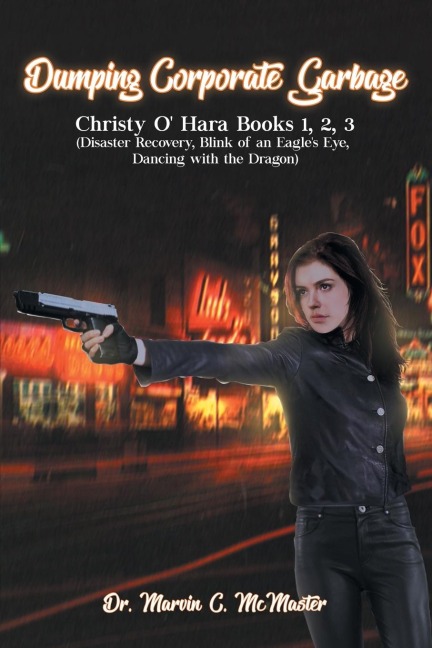 Dumping Corporate Garbage: Christy OHara Books 1, 2, 3 (Disaster Recovery, Blink of an Eagles Eye, Dancing with a Dragon)