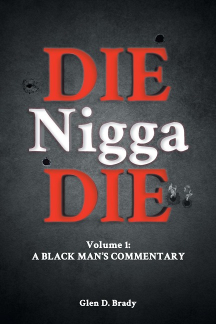 Die Nigga Die (A Black Mans Commentary)