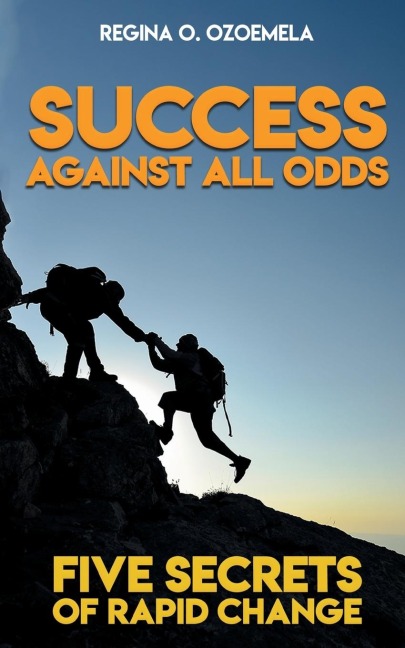 Success Against All Odds: Five Secrets of Rapid Change