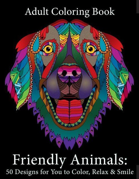 Adult Coloring Book: Friendly Animals: 50 Animals for You to Color, Relax & Smile
