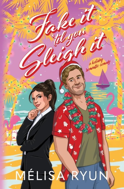 Fake It Til You Sleigh It: A Holiday Romantic Comedy